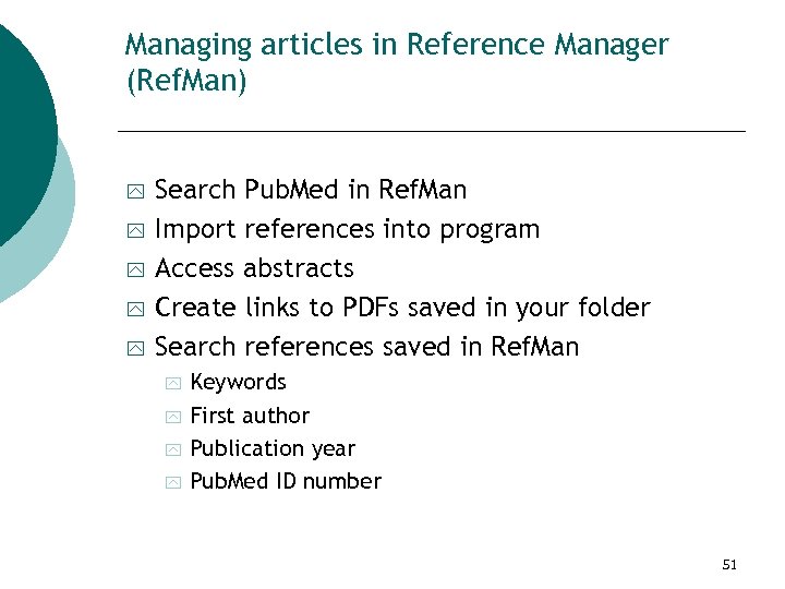 Managing articles in Reference Manager (Ref. Man) y y y Search Pub. Med in