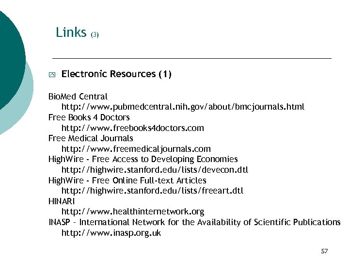 Links y (3) Electronic Resources (1) Bio. Med Central http: //www. pubmedcentral. nih. gov/about/bmcjournals.