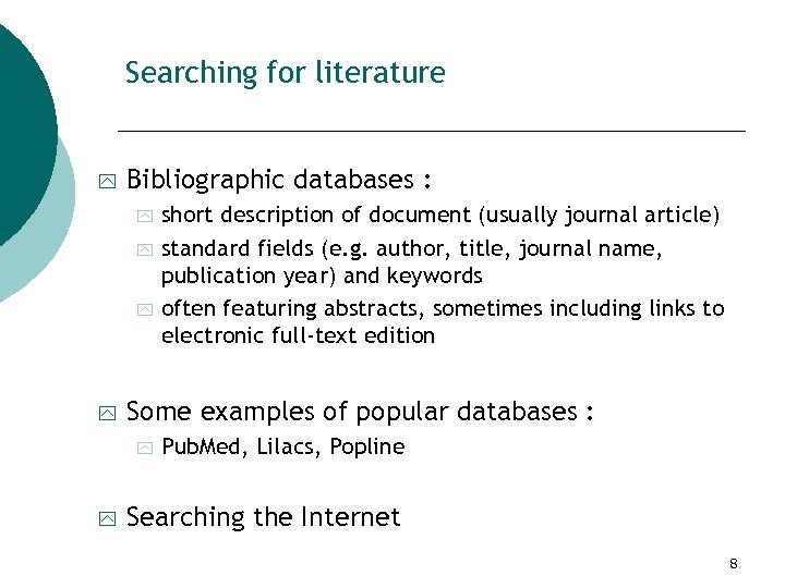 Searching for literature y Bibliographic databases : y y Some examples of popular databases