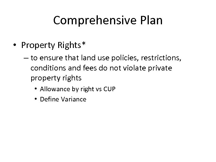 Comprehensive Plan • Property Rights* – to ensure that land use policies, restrictions, conditions