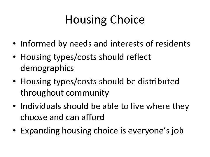 Housing Choice • Informed by needs and interests of residents • Housing types/costs should