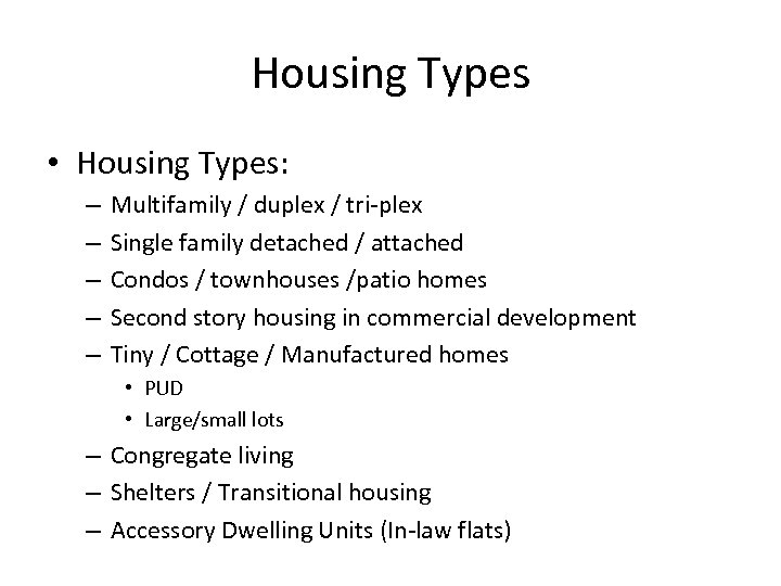 Housing Types • Housing Types: – – – Multifamily / duplex / tri-plex Single