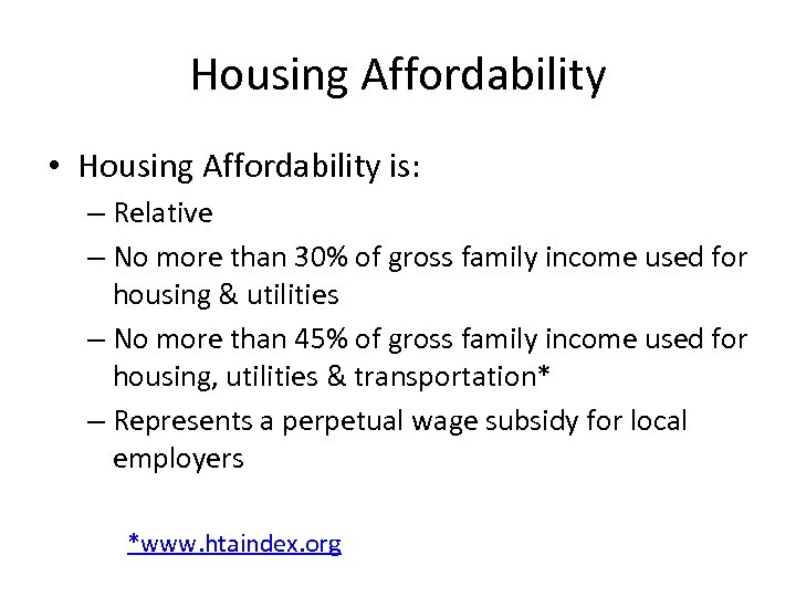 Housing Affordability • Housing Affordability is: – Relative – No more than 30% of