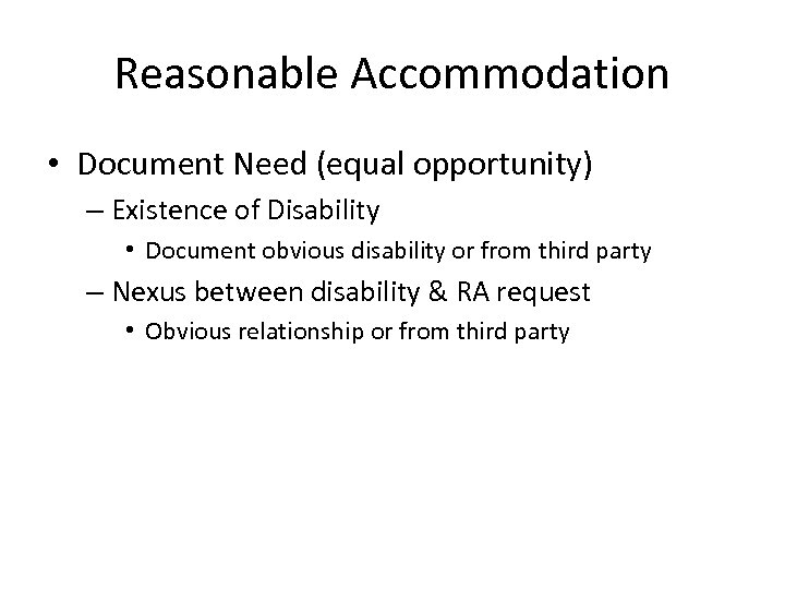 Reasonable Accommodation • Document Need (equal opportunity) – Existence of Disability • Document obvious