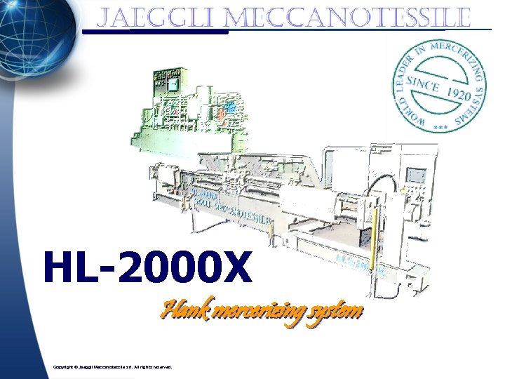 HL-2000 X Hank mercerizing system Copyright © Jaeggli Meccanotessile srl. All rights reserved. 