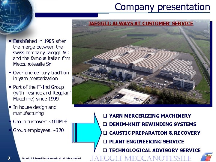 Company presentation JAEGGLI: ALWAYS AT CUSTOMER’ SERVICE § Established in 1985 after the merge