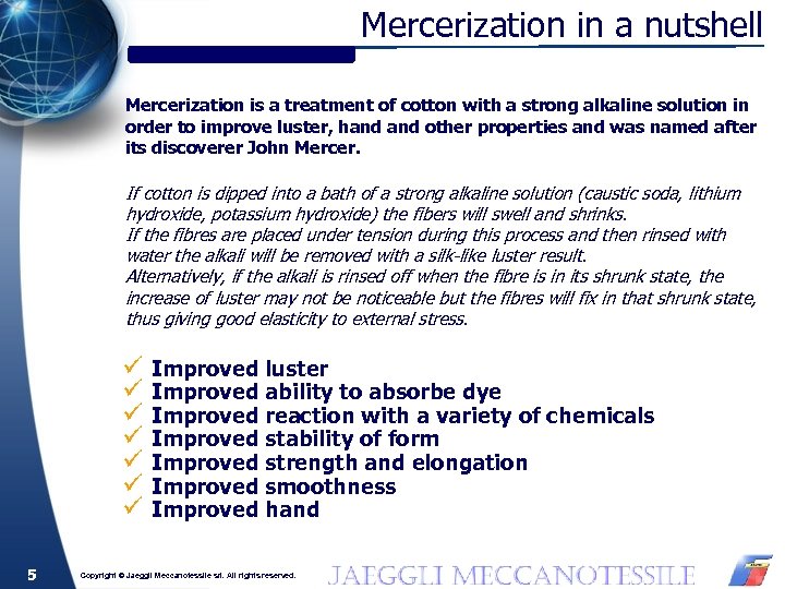 Mercerization in a nutshell Mercerization is a treatment of cotton with a strong alkaline
