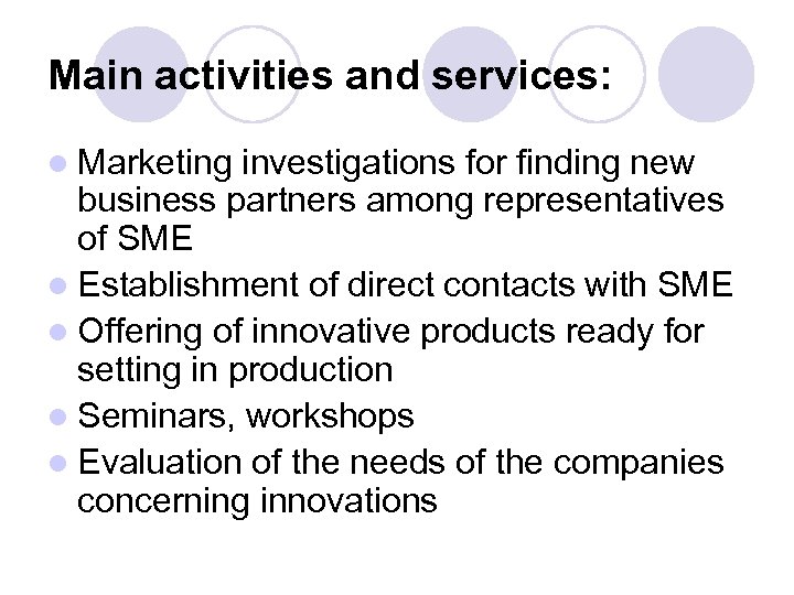 Main activities and services: l Marketing investigations for finding new business partners among representatives