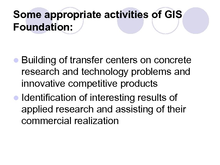 Some appropriate activities of GIS Foundation: l Building of transfer centers on concrete research