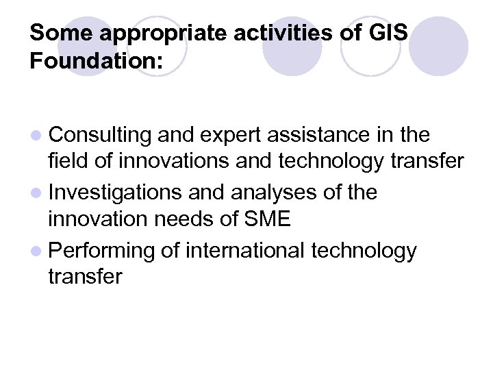 Some appropriate activities of GIS Foundation: l Consulting and expert assistance in the field