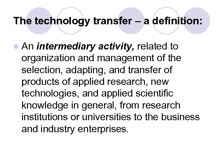 The technology transfer – a definition: l An intermediary activity, related to organization and
