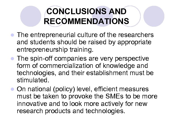 CONCLUSIONS AND RECOMMENDATIONS The entrepreneurial culture of the researchers and students should be raised