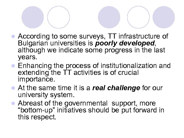 According to some surveys, TT infrastructure of Bulgarian universities is poorly developed, although we