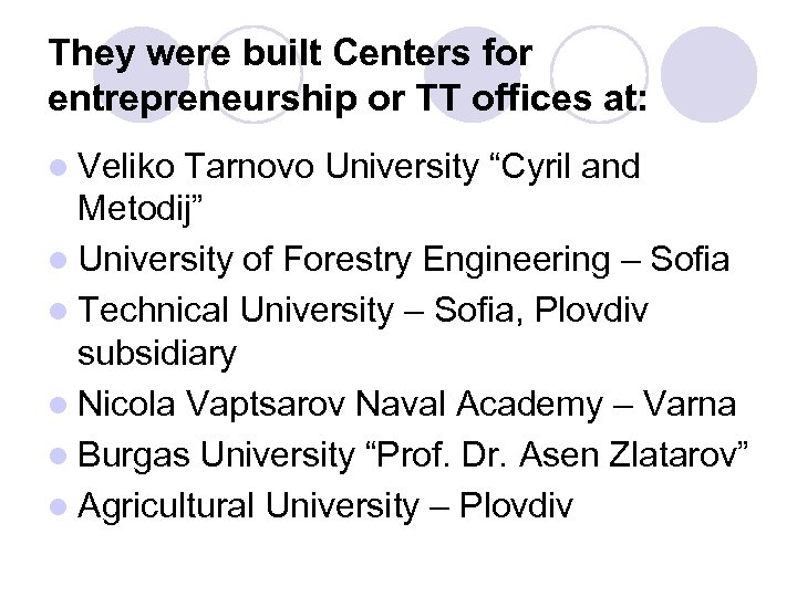 They were built Centers for entrepreneurship or TT offices at: l Veliko Tarnovo University