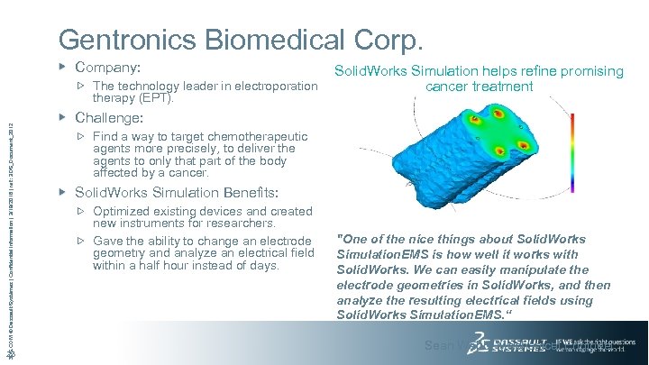 Gentronics Biomedical Corp. Company: Solid. Works Simulation helps refine promising The technology leader in