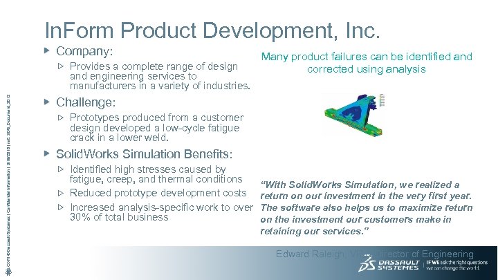 In. Form Product Development, Inc. Company: 3 DS. COM © Dassault Systèmes | Confidential