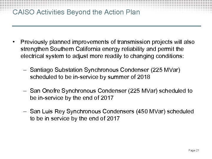 CAISO Activities Beyond the Action Plan • Previously planned improvements of transmission projects will
