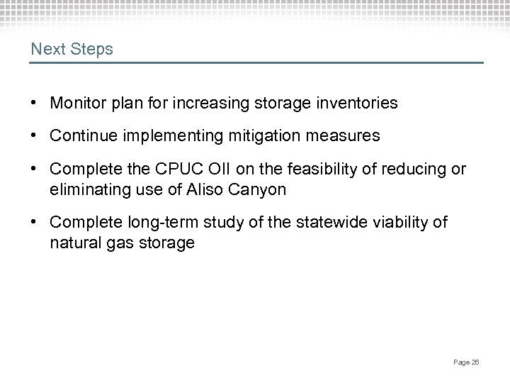 Next Steps • Monitor plan for increasing storage inventories • Continue implementing mitigation measures