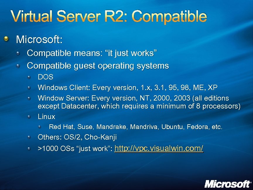 Virtual Server R 2: Compatible Microsoft: Compatible means: “it just works” Compatible guest operating
