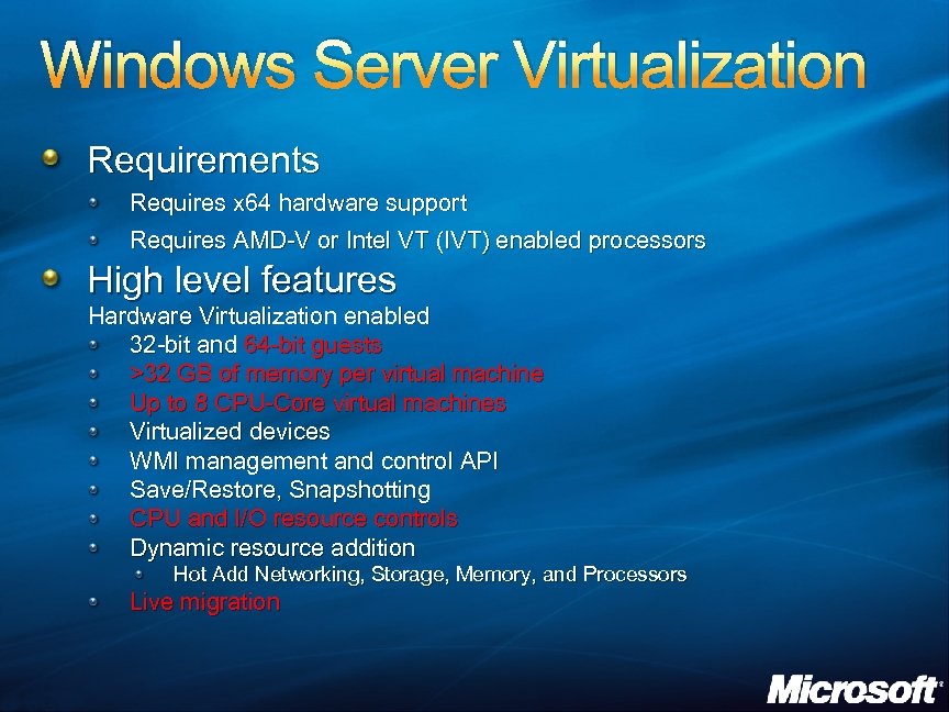 Windows Server Virtualization Requirements Requires x 64 hardware support Requires AMD-V or Intel VT