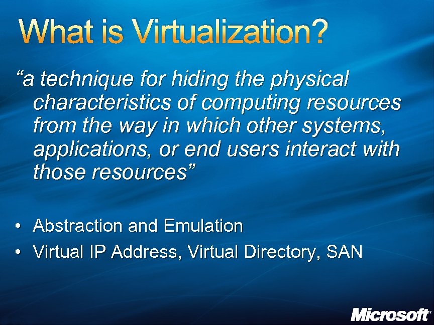 What is Virtualization? “a technique for hiding the physical characteristics of computing resources from