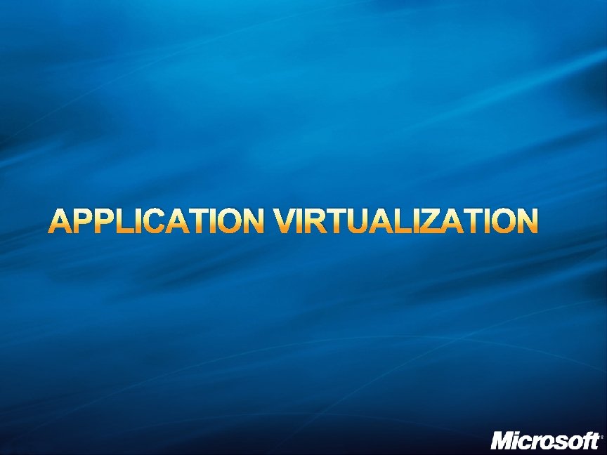APPLICATION VIRTUALIZATION 