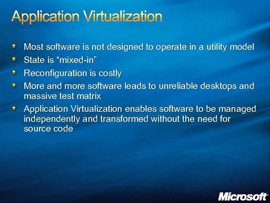 Application Virtualization Most software is not designed to operate in a utility model State