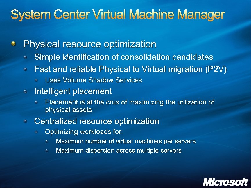 System Center Virtual Machine Manager Physical resource optimization Simple identification of consolidation candidates Fast