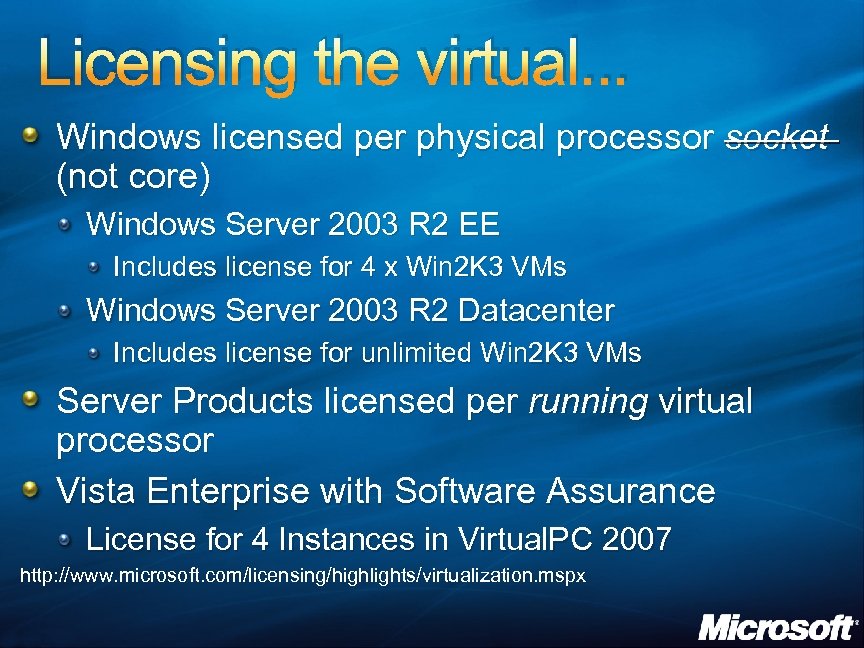 Licensing the virtual. . . Windows licensed per physical processor socket (not core) Windows