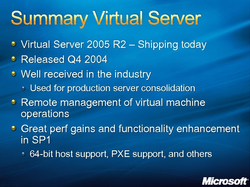 Summary Virtual Server 2005 R 2 – Shipping today Released Q 4 2004 Well