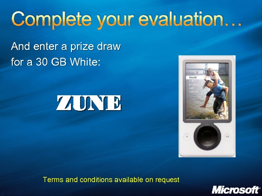 Complete your evaluation… And enter a prize draw for a 30 GB White: ZUNE