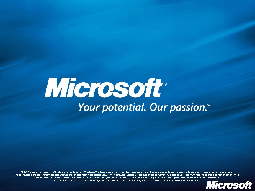 © 2007 Microsoft Corporation. All rights reserved. Microsoft, Windows Vista and other product names