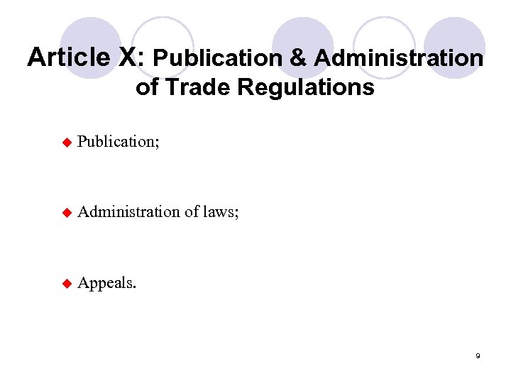 Article X: Publication & Administration of Trade Regulations u Publication; u Administration of laws;