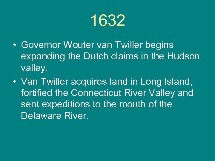 1632 • Governor Wouter van Twiller begins expanding the Dutch claims in the Hudson