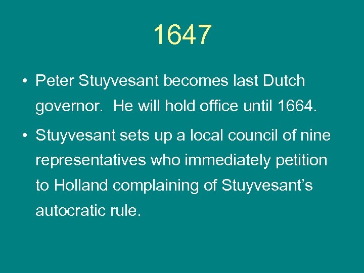 1647 • Peter Stuyvesant becomes last Dutch governor. He will hold office until 1664.