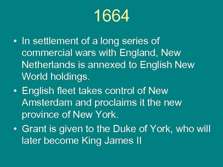 1664 • In settlement of a long series of commercial wars with England, New