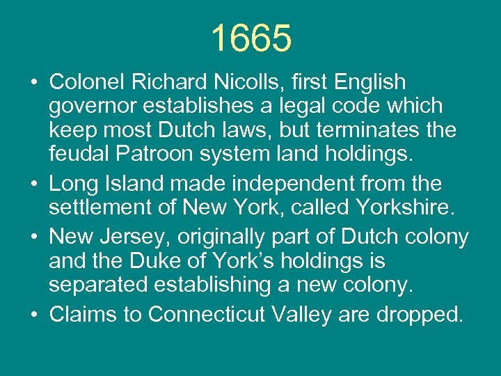 1665 • Colonel Richard Nicolls, first English governor establishes a legal code which keep