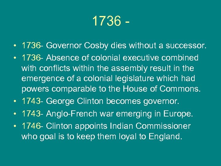 1736 • 1736 - Governor Cosby dies without a successor. • 1736 - Absence