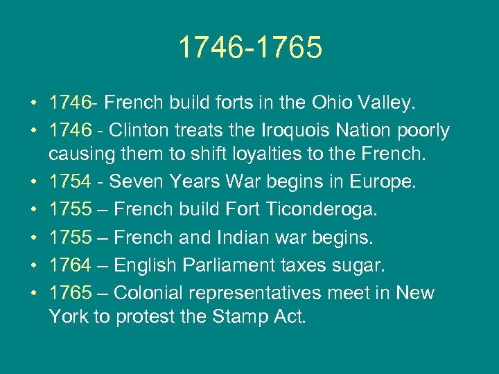 1746 -1765 • 1746 - French build forts in the Ohio Valley. • 1746