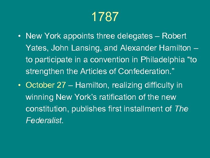 1787 • New York appoints three delegates – Robert Yates, John Lansing, and Alexander