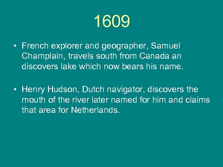 1609 • French explorer and geographer, Samuel Champlain, travels south from Canada an discovers