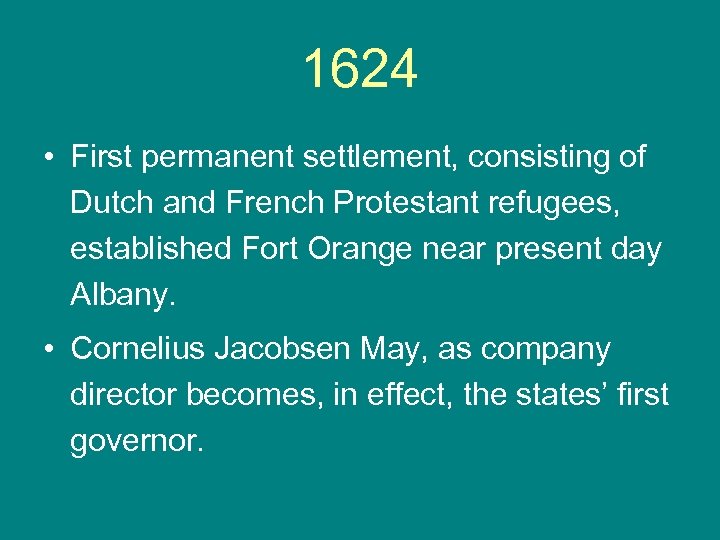 1624 • First permanent settlement, consisting of Dutch and French Protestant refugees, established Fort