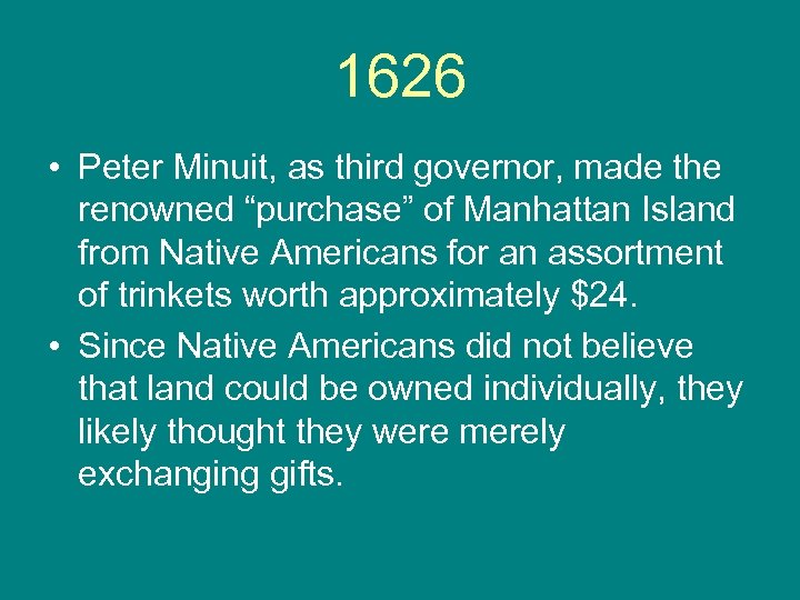 1626 • Peter Minuit, as third governor, made the renowned “purchase” of Manhattan Island