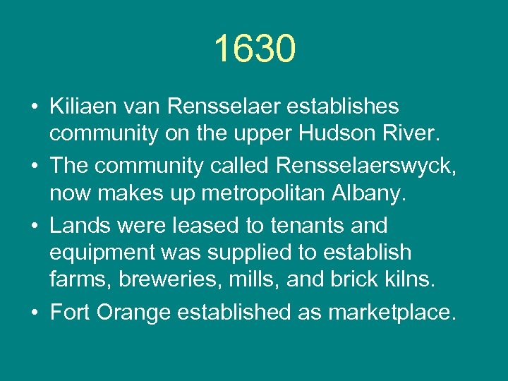 1630 • Kiliaen van Rensselaer establishes community on the upper Hudson River. • The