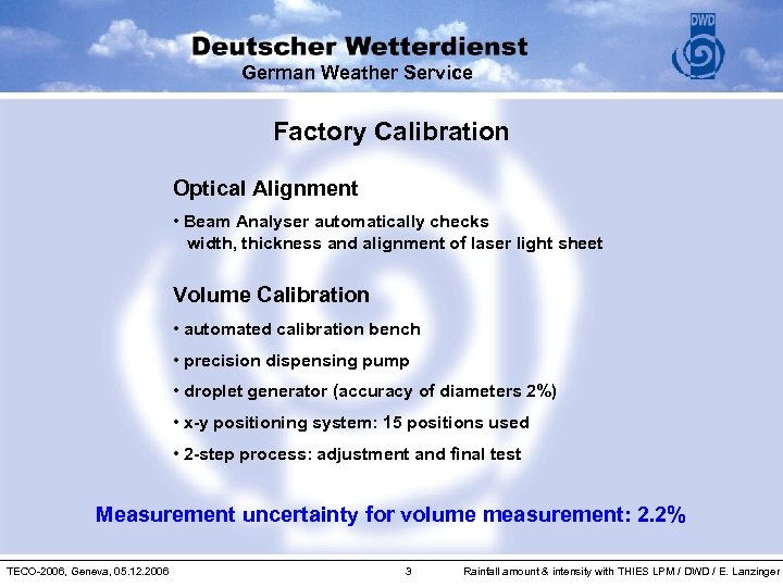 German Weather Service Factory Calibration Optical Alignment • Beam Analyser automatically checks width, thickness