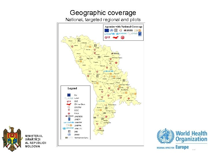 Geographic coverage National, targeted regional and pilots MINISTERUL SĂNĂTĂŢII AL REPUBLICII MOLDOVA 11 