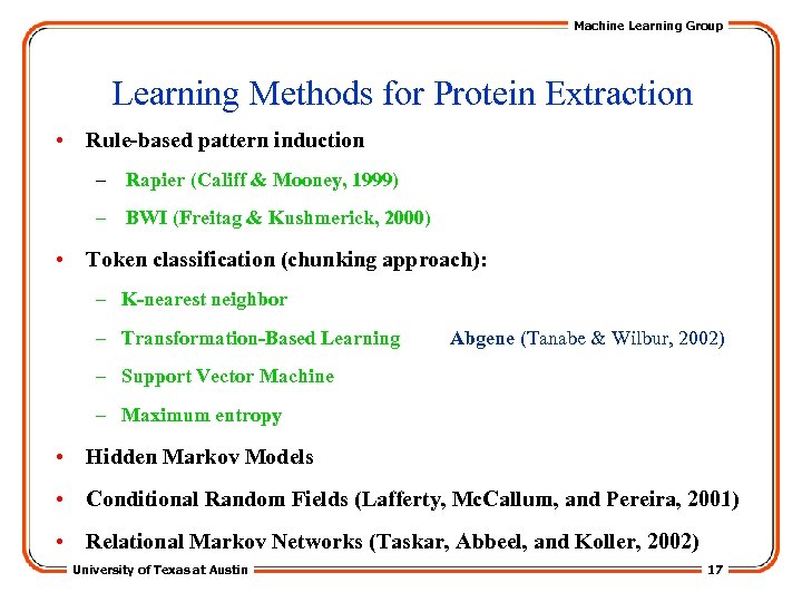 Machine Learning Group Learning Methods for Protein Extraction • Rule-based pattern induction – Rapier