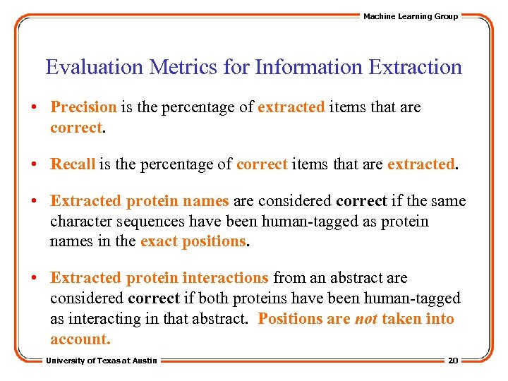 Machine Learning Group Evaluation Metrics for Information Extraction • Precision is the percentage of