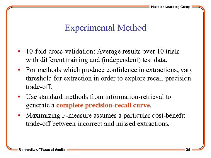 Machine Learning Group Experimental Method • 10 -fold cross-validation: Average results over 10 trials