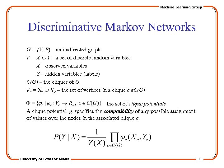 Machine Learning Group Discriminative Markov Networks G = (V, E) – an undirected graph